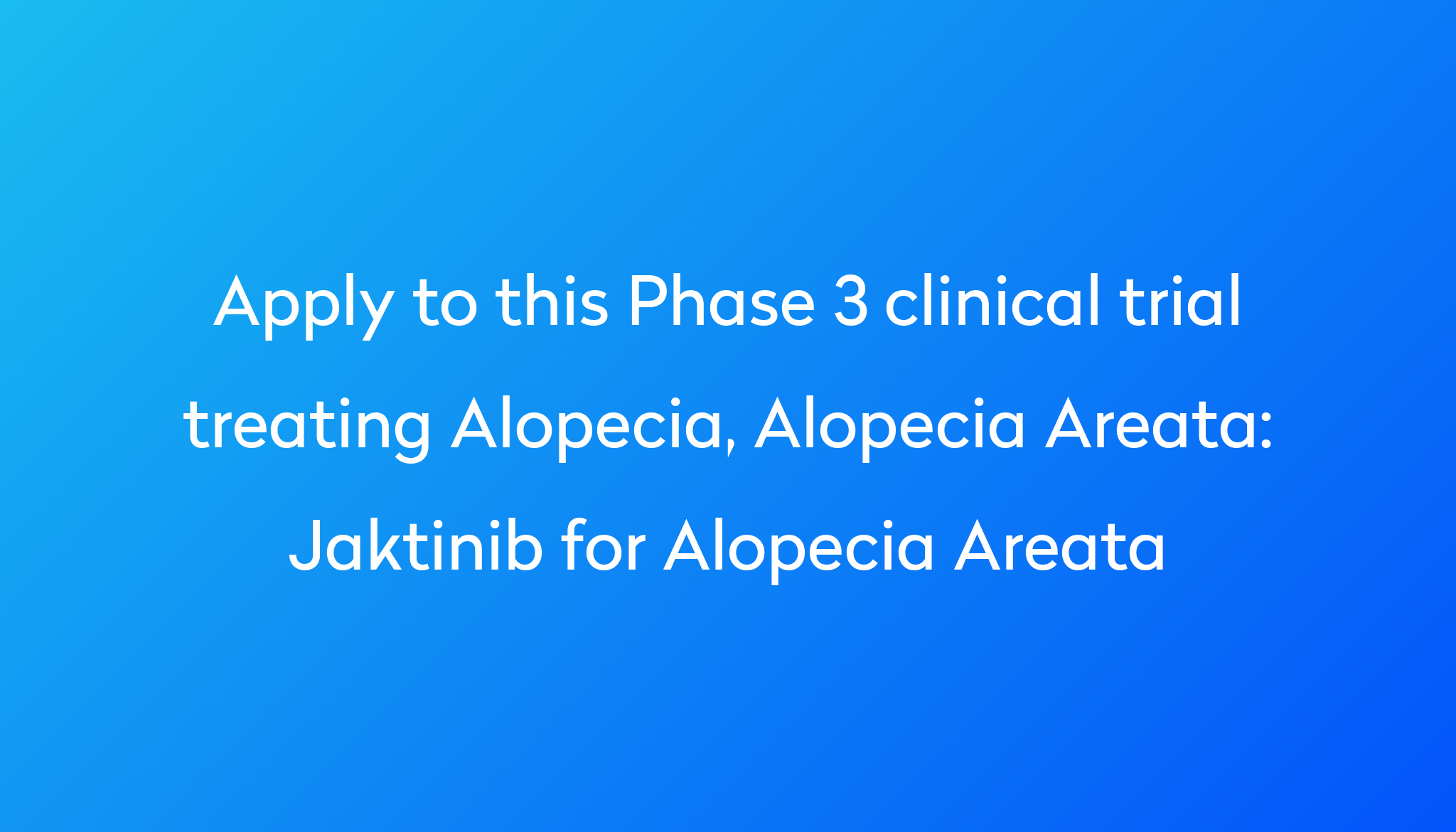 Jaktinib For Alopecia Areata Clinical Trial 2022 Power   Apply To This Phase 3 Clinical Trial Treating Alopecia, Alopecia Areata %0A%0AJaktinib For Alopecia Areata 